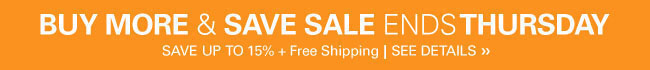Buy More & Save Sale - ends 11:59PM Thursday May 2nd - Save Up to 15% plus Free Shipping